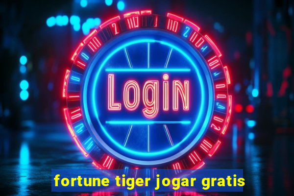 fortune tiger jogar gratis